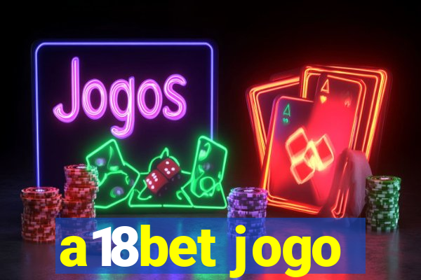 a18bet jogo